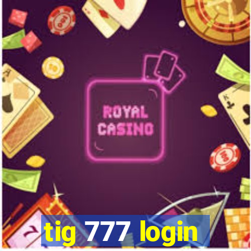 tig 777 login